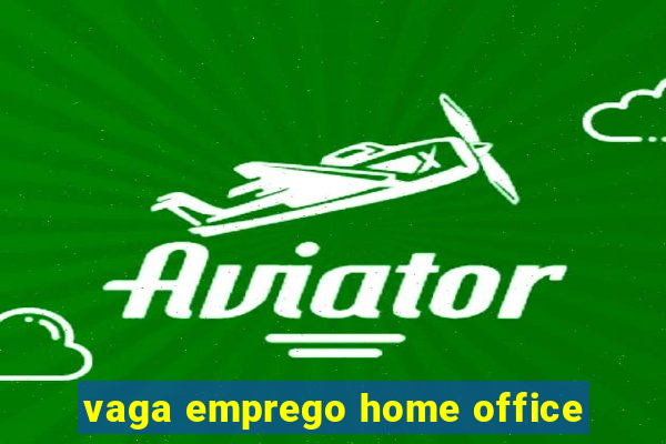 vaga emprego home office